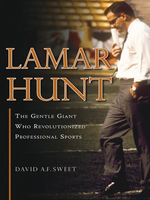 Title details for Lamar Hunt by David A. F. Sweet - Available
